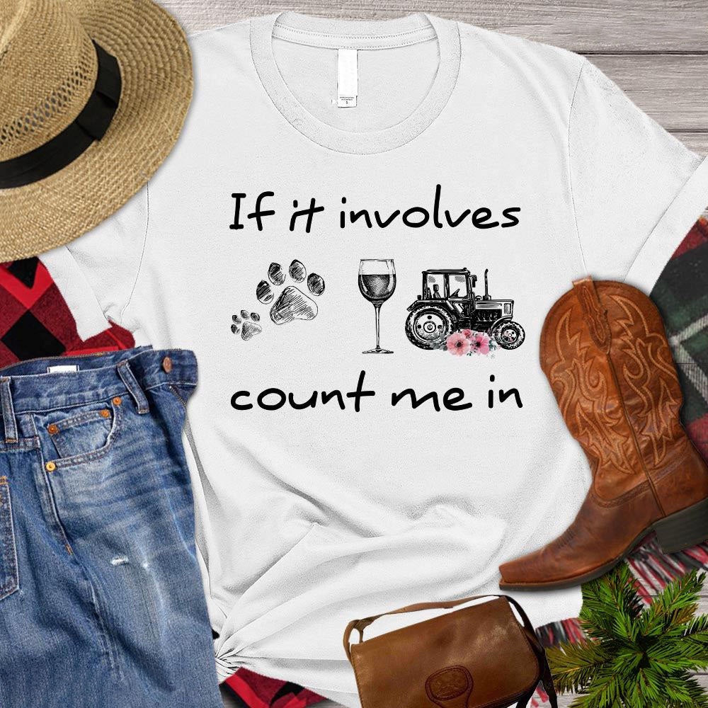 Farm T Shirt, If It Involves Count Me In T Shirt, Farm Shirts, Funny Farm Shirts
