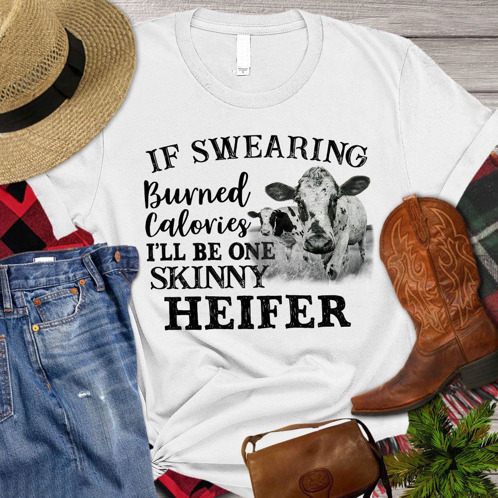 Farm T Shirt, If Swearing Burned Calories I'll Be One Skinny Heifer T Shirt, Farm Shirts, Funny Farm Shirts