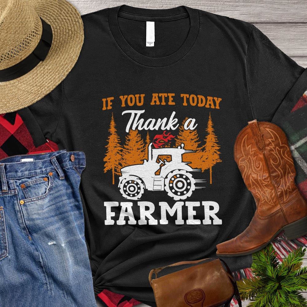Farm T Shirt, If You Ate Today Thank A Farmer Gift For Tractor Lovers T Shirt, Farm Shirts, Funny Farm Shirts