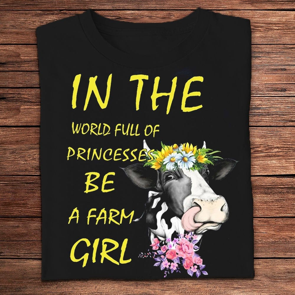 Farm T Shirt, In The World Full Of Princesses Be A Farm Girl Farmer T Shirts, Farm Shirts, Funny Farm Shirts