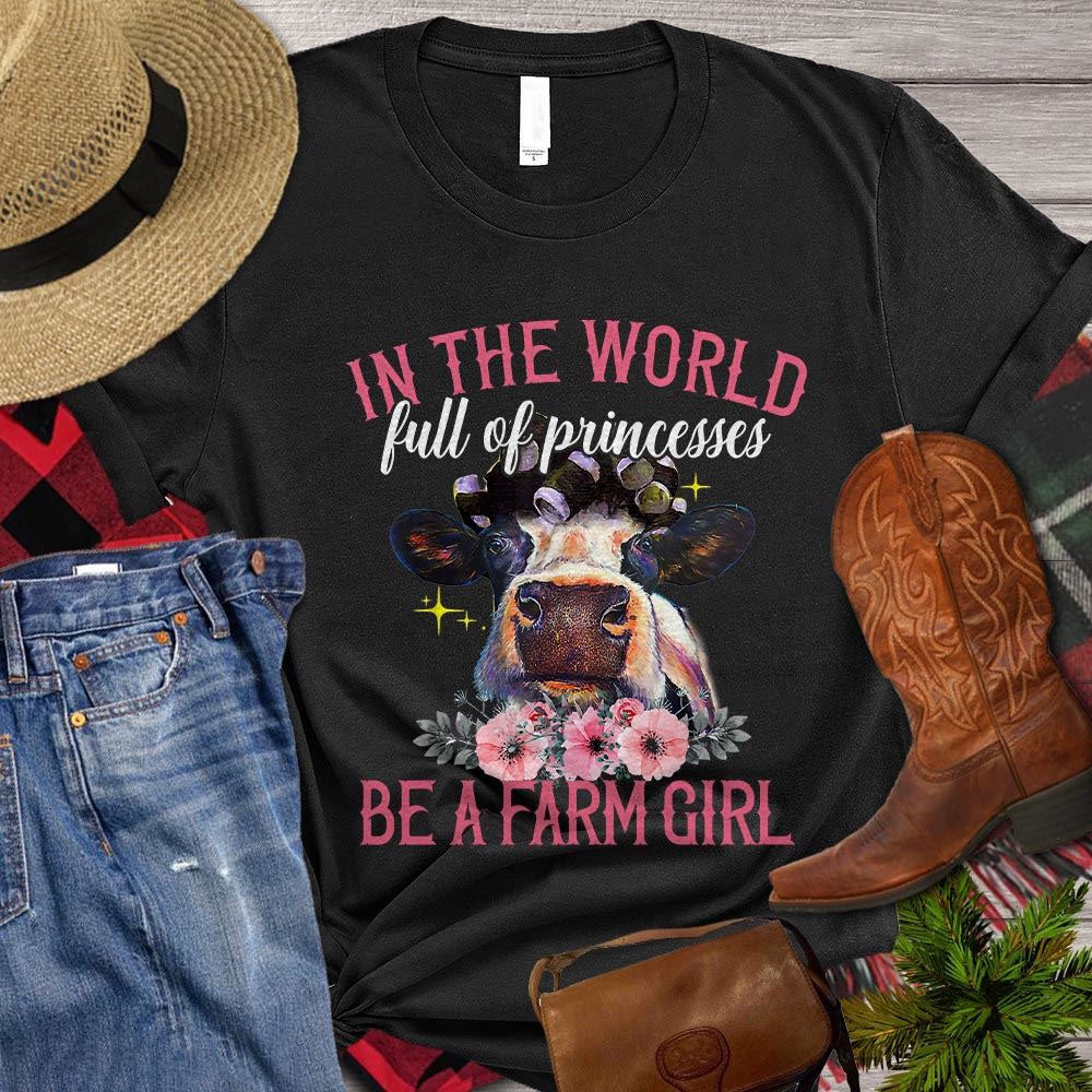 Farm T Shirt, In The World Full Of Princesses Be A Farm Girl Gift For Cow Lovers T Shirt, Farm Shirts, Funny Farm Shirts