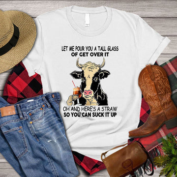 Farm T Shirt, Let Me Pour You A Tall Glass Of Get Over It So You Can Suck It Up T Shirt, Farm Shirts, Funny Farm Shirts