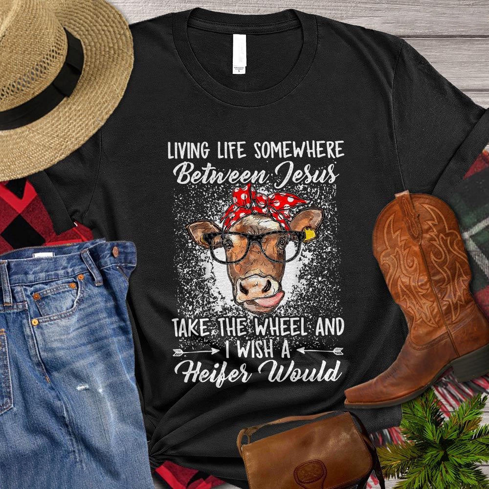 Farm T Shirt, Living Life Somewhere Between Jesus Take The Wheel Gift For Cow Lovers T Shirt, Farm Shirts, Funny Farm Shirts