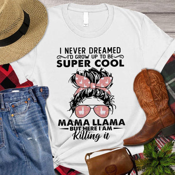 Farm T Shirt, Llama Mom T-shirt, I Never Dreamed I'd Grow Up To Be A Super Cool T Shirt, Farm Shirts, Funny Farm Shirts