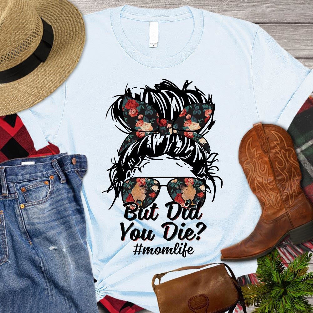 Farm T Shirt, Mother's Day But Did You Die Mom Life T Shirt, Farm Shirts, Funny Farm Shirts