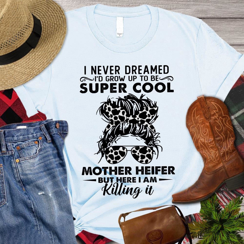 Farm T Shirt, Mother's Day I Never Dreamed I'd Grow Up To Be Super Cool Mother T Shirt, Farm Shirts, Funny Farm Shirts