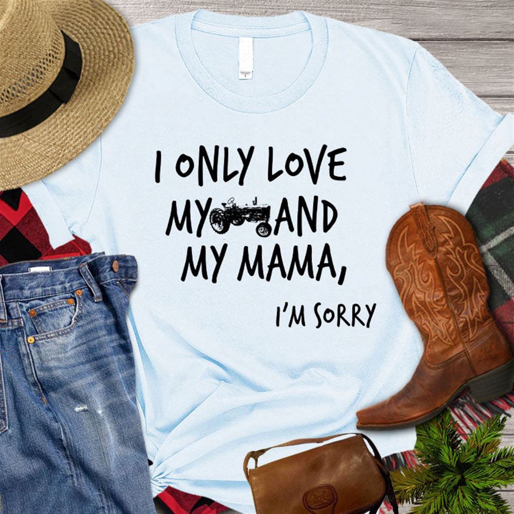Farm T Shirt, Mother's Day I Only Love My Tractor And My Mama T Shirt, Farm Shirts, Funny Farm Shirts