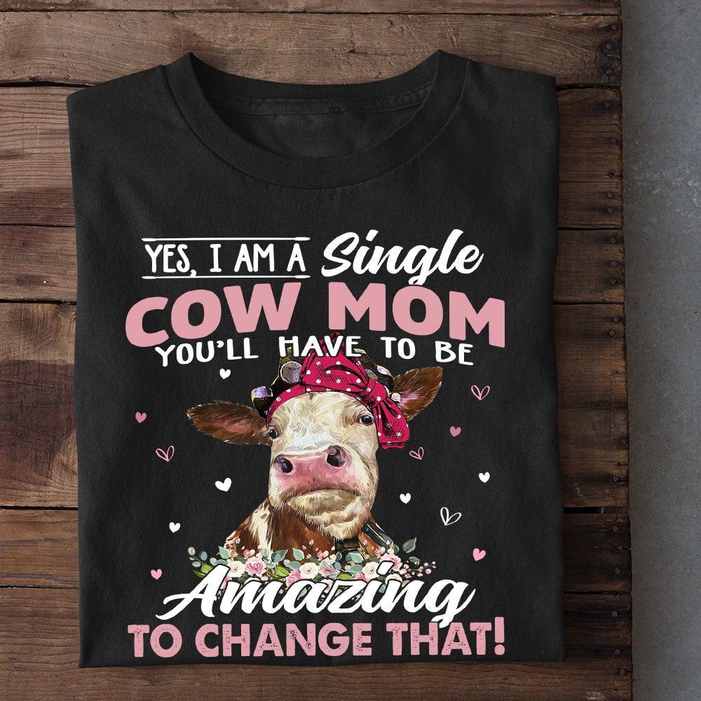 Farm T Shirt, Mother's Day Yes I'm A Single Cow Mom T Shirt, Farm Shirts, Funny Farm Shirts