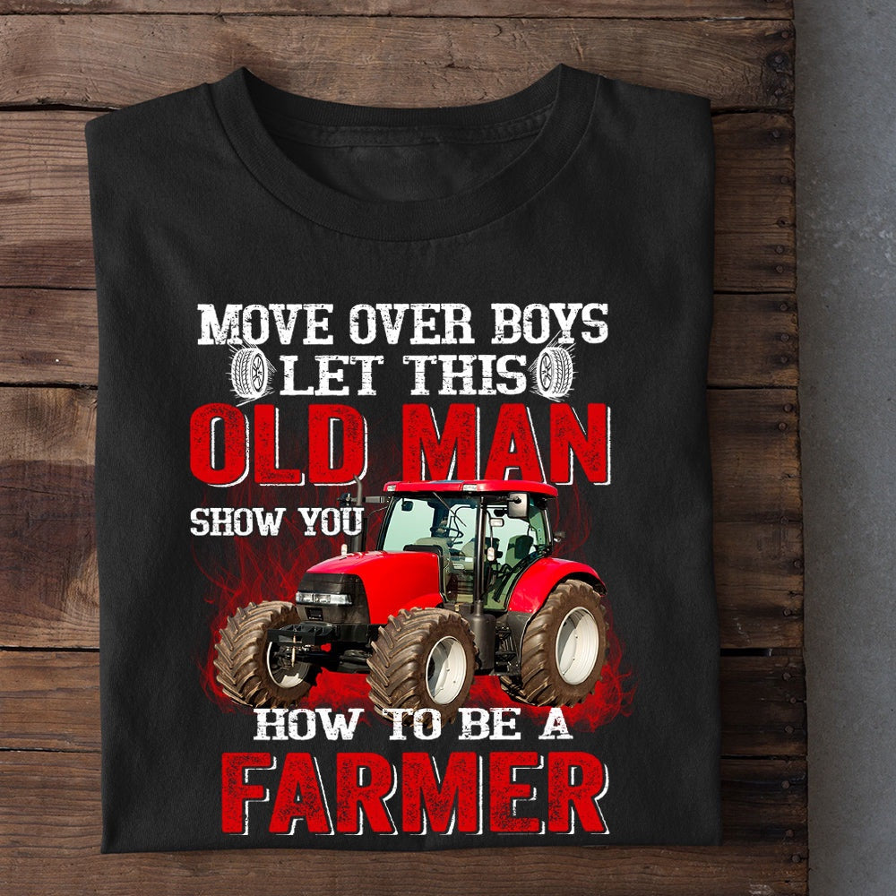 Farm T Shirt, Move Over Boys Let This Old Man Show You T Shirt, Farm Shirts, Funny Farm Shirts