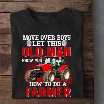 Farm T Shirt, Move Over Boys Let This Old Man Show You T Shirt, Farm Shirts, Funny Farm Shirts