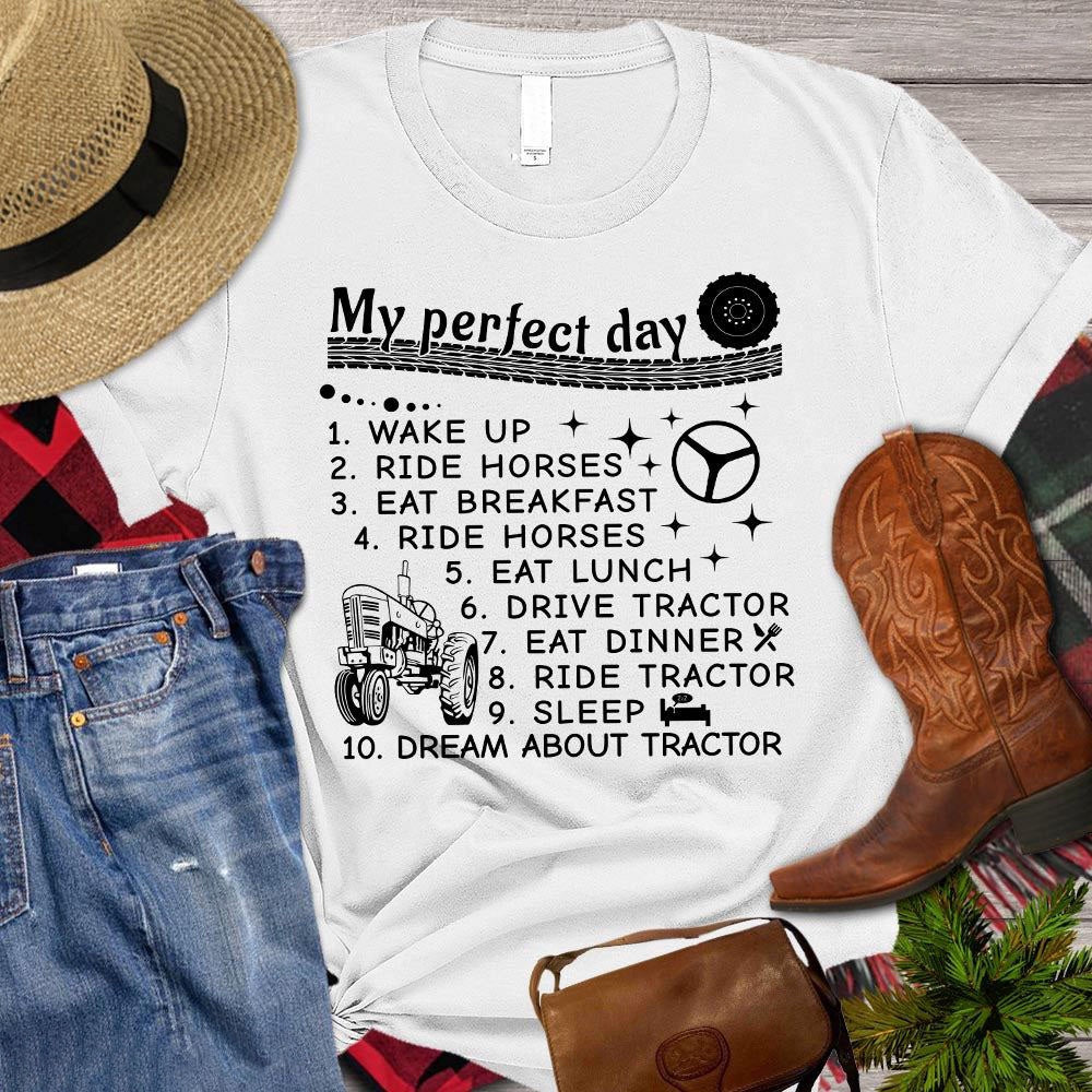 Farm T Shirt, My Perfect Day Wake Up Ride Horses Eat Breakfast Drive Tractor T Shirt, Farm Shirts, Funny Farm Shirts