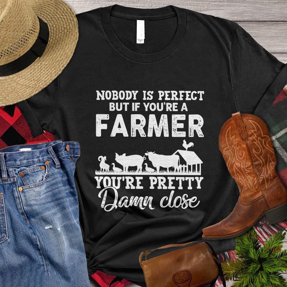 Farm T Shirt, Nobody Is Perfect But If You're A Farmer You're Pretty Damn Closes, Farm Shirts, Funny Farm Shirts