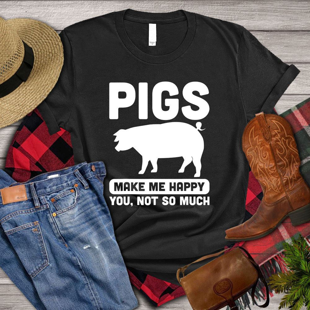 Farm T Shirt, Pigs Make Me Happy You Not So Much T Shirt, Farm Shirts, Funny Farm Shirts
