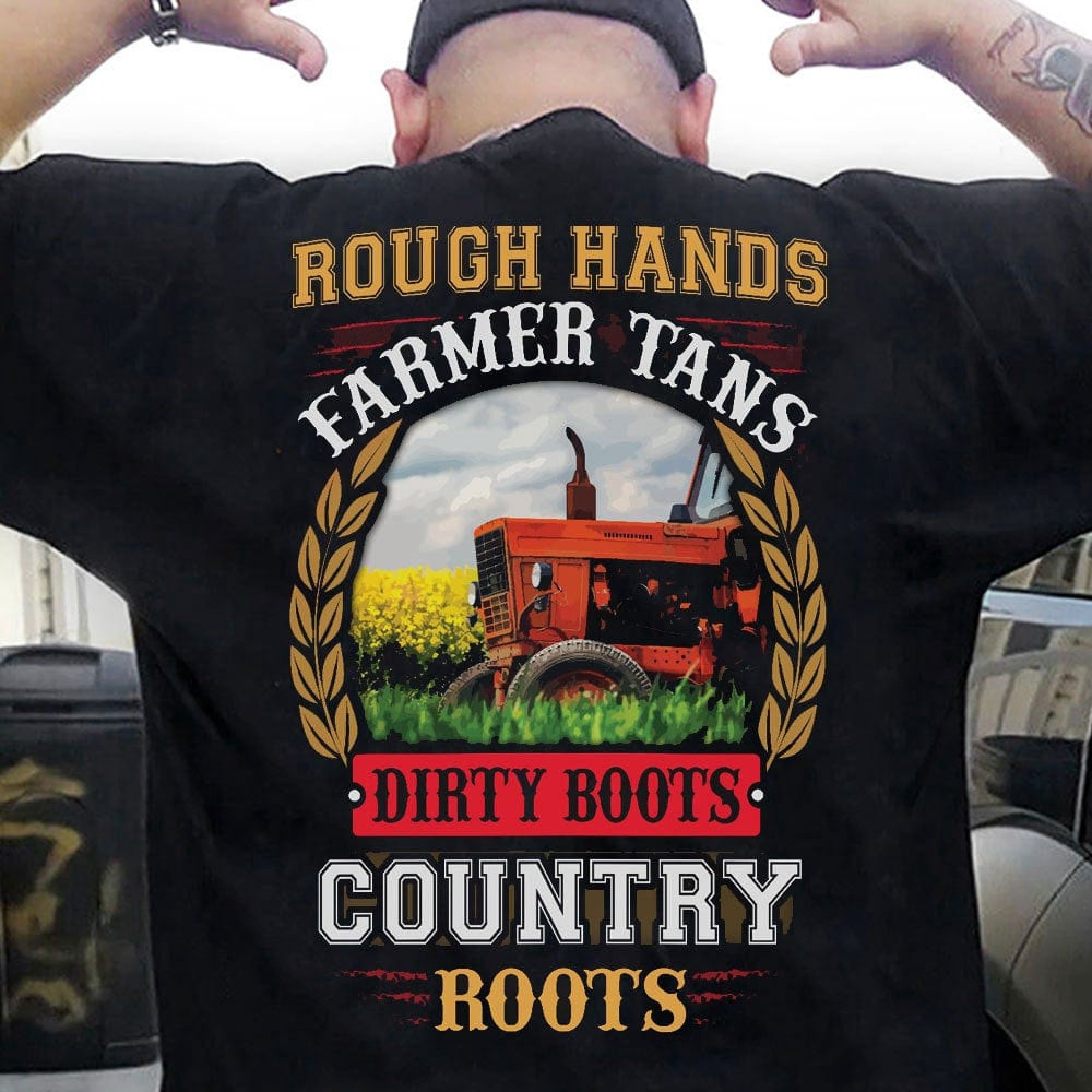 Farm T Shirt, Rough Hands Farmer Tans Dirty Boots Country Roots T Shirts, Farm Shirts, Funny Farm Shirts