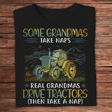 Farm T Shirt, Some Grandmas Take Naps Real Grandmas Drive Tractors Farmer T Shirts, Farm Shirts, Funny Farm Shirts