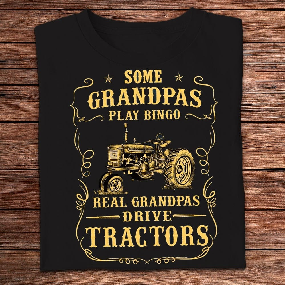 Farm T Shirt, Some Grandpas Play Bingo Real Grandpas Drive Tractors Farmer T Shirts, Farm Shirts, Funny Farm Shirts