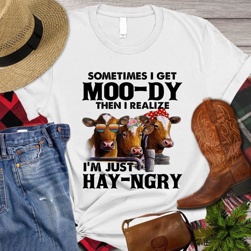 Farm T Shirt, Sometimes I Get Moo-dy Then I Realize I'm Just Hay-ngry Gift For Cow Lovers T Shirt, Farm Shirts, Funny Farm Shirts