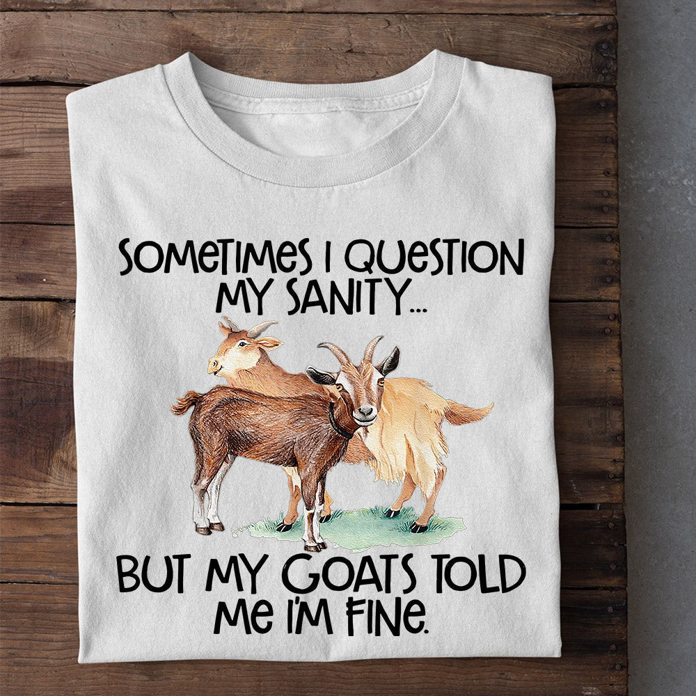 Farm T Shirt, Sometimes I Question My Sanity But My Goats Told I'm Fine T Shirt, Farm Shirts, Funny Farm Shirts