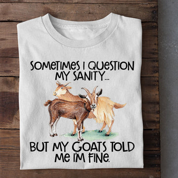 Farm T Shirt, Sometimes I Question My Sanity But My Goats Told I'm Fine T Shirt, Farm Shirts, Funny Farm Shirts