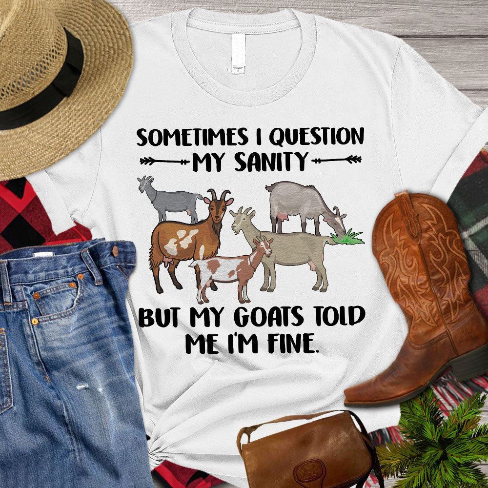 Farm T Shirt, Sometimes I Question My Sanity But My Goats Told Me I'm Fine T Shirt, Farm Shirts, Funny Farm Shirts