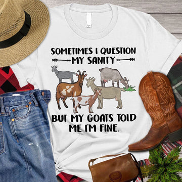 Farm T Shirt, Sometimes I Question My Sanity But My Goats Told Me I'm Fine T Shirt, Farm Shirts, Funny Farm Shirts