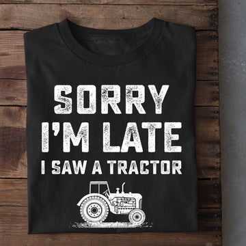 Farm T Shirt, Sorry I'm Late I Saw A Tractor T Shirt, Farm Shirts, Funny Farm Shirts