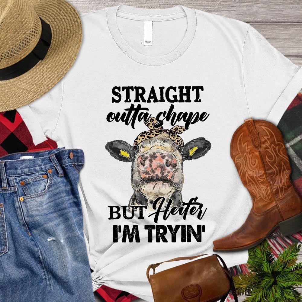 Farm T Shirt, Straight Outta Shape But Heifer I'm Tryin Gift For Cow Lovers T Shirt, Farm Shirts, Funny Farm Shirts
