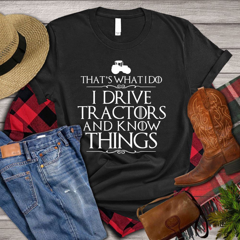 Farm T Shirt, That_s What I Do I Drive Tractors And KnowThings T Shirt, Farm Shirts, Funny Farm Shirts