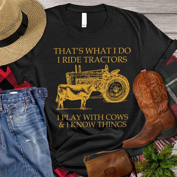 Farm T Shirt, That's What I Do I Ride Tractors I Play With Cows I Know Things T Shirt, Farm Shirts, Funny Farm Shirts