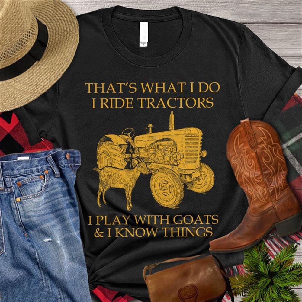Farm T Shirt, That's What I Do I Ride Tractors I Play With Goats I Know Things T Shirt, Farm Shirts, Funny Farm Shirts