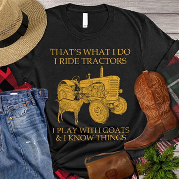 Farm T Shirt, That's What I Do I Ride Tractors I Play With Goats I Know Things T Shirt, Farm Shirts, Funny Farm Shirts