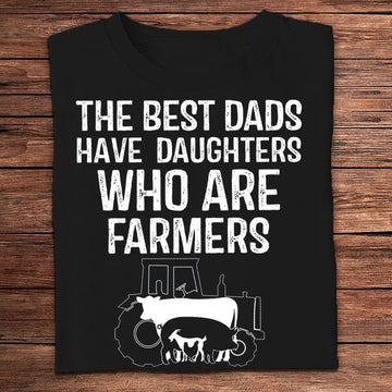 Farm T Shirt, The Best Dads Have Daughters Who Are Farmers T Shirts, Farm Shirts, Funny Farm Shirts