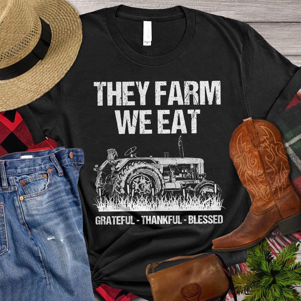 Farm T Shirt, The Farm We Eat Grateful Thankful Blessed T Shirt, Farm Shirts, Funny Farm Shirts