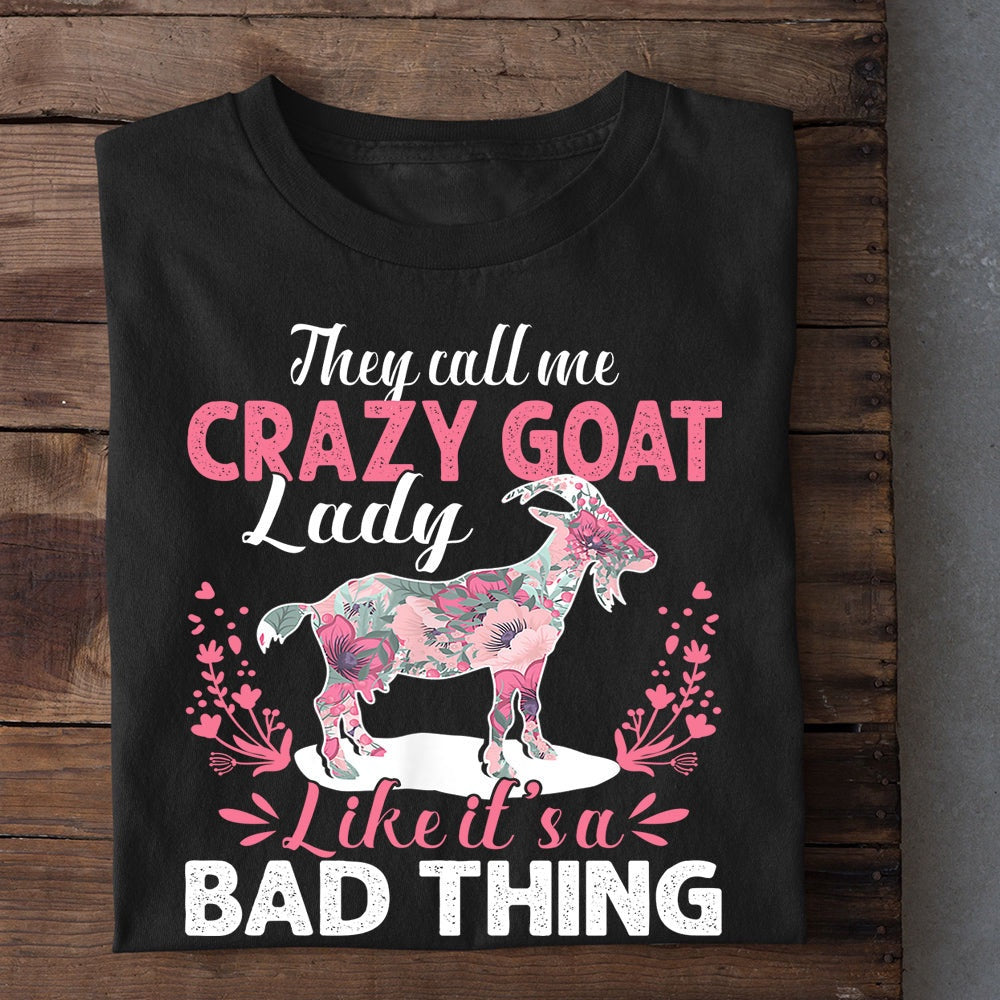 Farm T Shirt, They Call Me Crazy Goat Lady Like It'S A Bad Thing T Shirt, Farm Shirts, Funny Farm Shirts