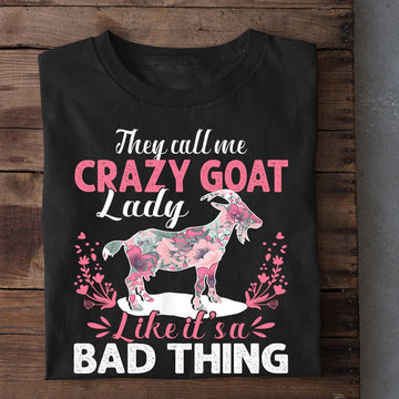 Farm T Shirt, They Call Me Crazy Goat Lady Like It'S A Bad Thing T Shirt, Farm Shirts, Funny Farm Shirts