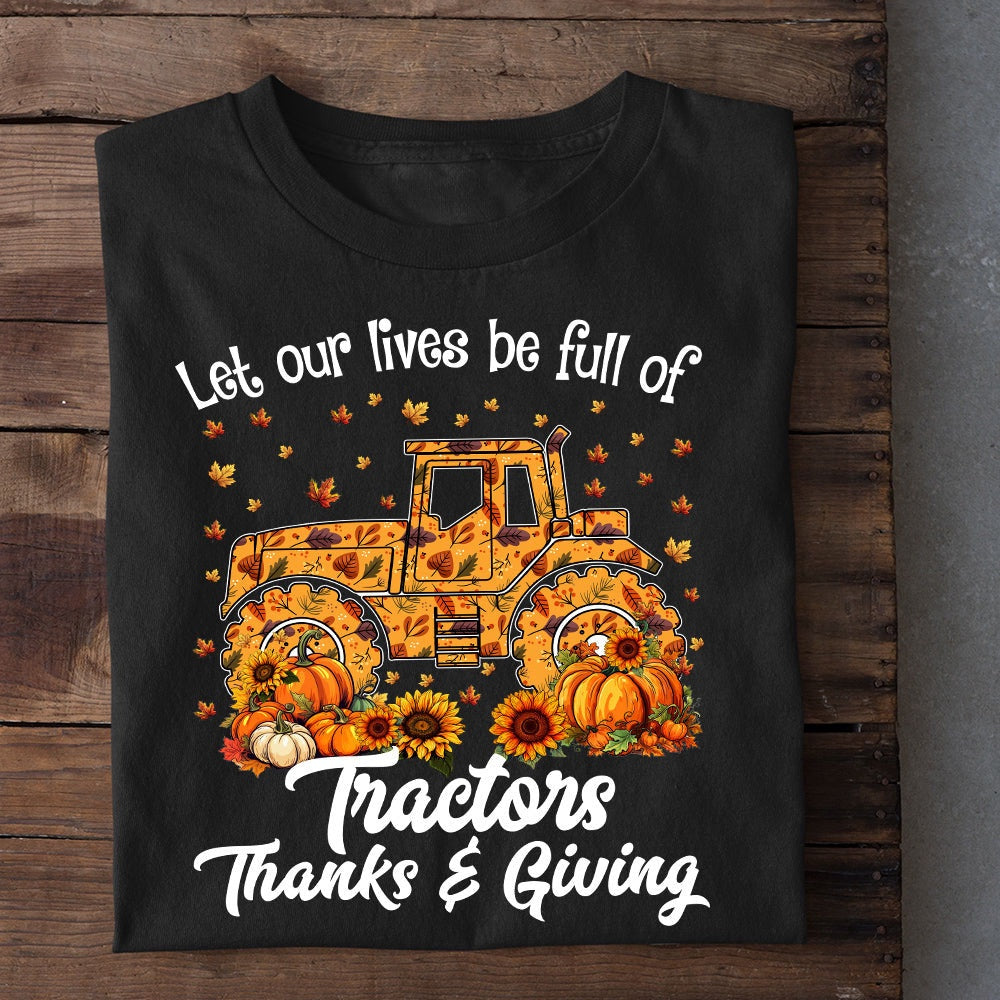 Farm T Shirt, Tractor Thanksgiving T-Shirt, Let Our Lives Be Full Of Tractors Thanks Giving T Shirt, Farm Shirts, Funny Farm Shirts