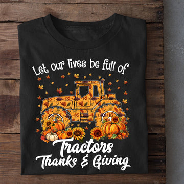 Farm T Shirt, Tractor Thanksgiving T-Shirt, Let Our Lives Be Full Of Tractors Thanks Giving T Shirt, Farm Shirts, Funny Farm Shirts