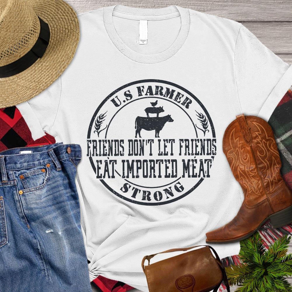 Farm T Shirt, US Farmer Friends Don't Let Friends Eat Imported Meat Strong T Shirt, Farm Shirts, Funny Farm Shirts
