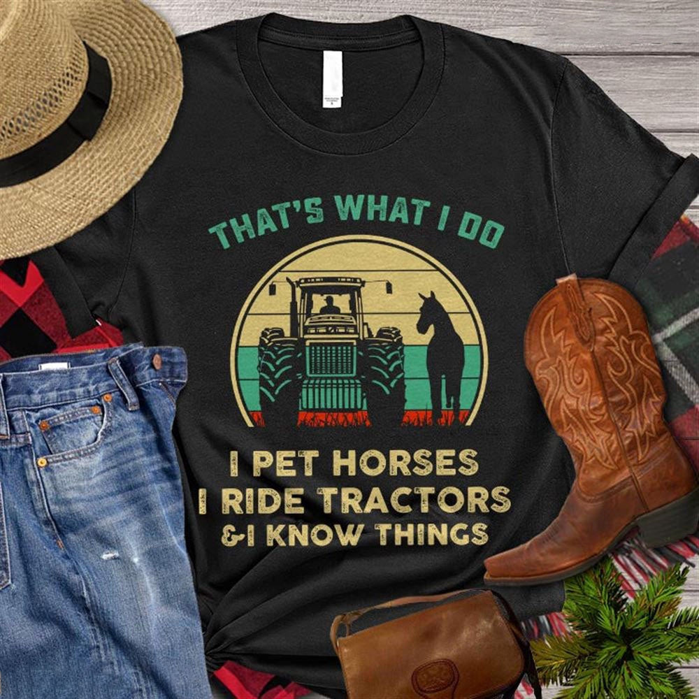 Farm T Shirt, Vintage Horse T-shirt, That's What I Do I Pet Horses I Ride Tractors T Shirt, Farm Shirts, Funny Farm Shirts