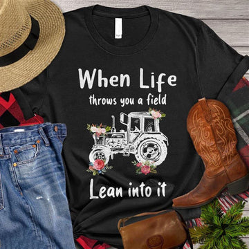 Farm T Shirt, When Life Throws You A Field Lean Into It T Shirt, Farm Shirts, Funny Farm Shirts