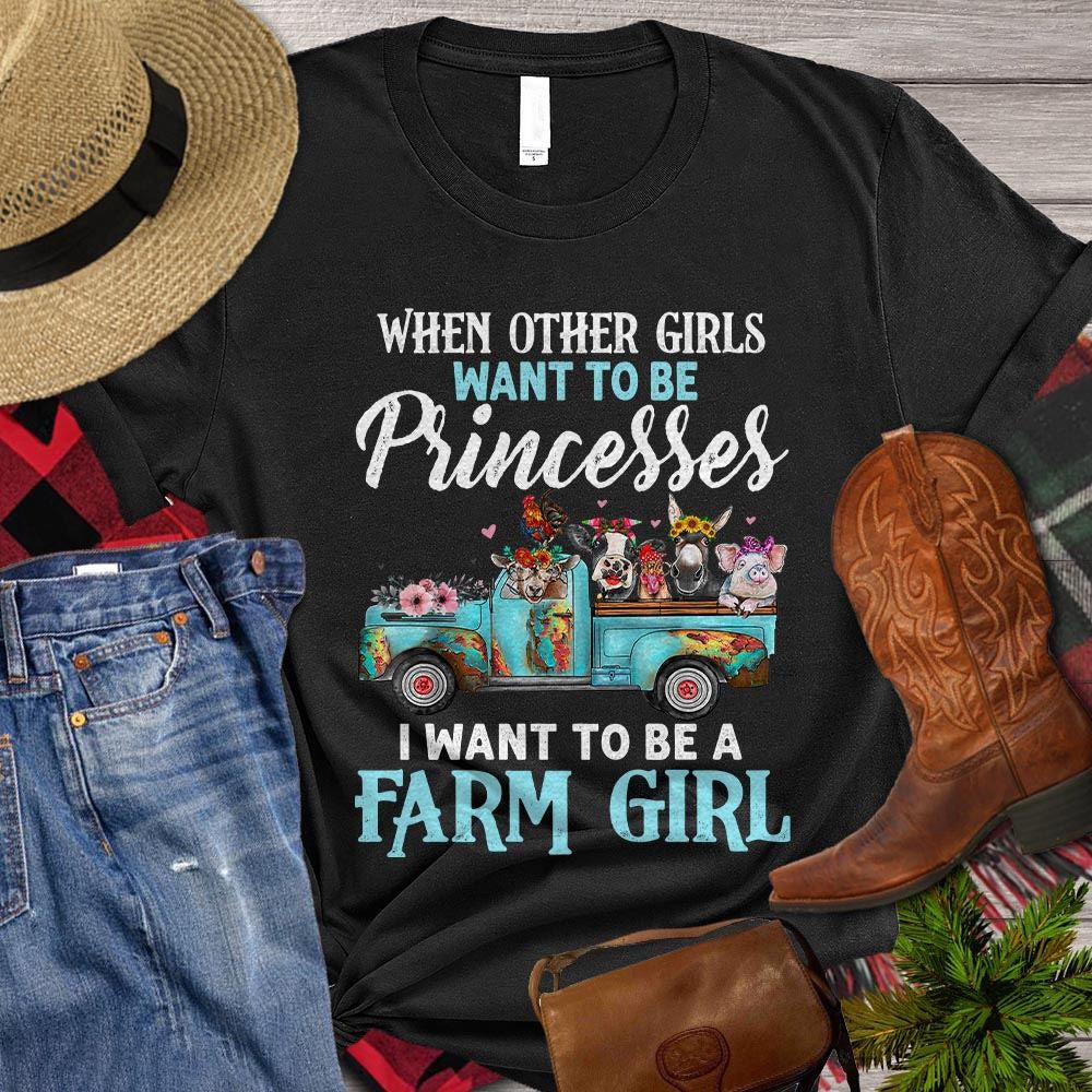 Farm T Shirt, When Other Girls Want To Be Princesses I Want To Be A Farm Girl T Shirt, Farm Shirts, Funny Farm Shirts