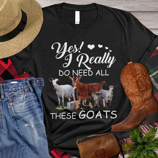 Farm T Shirt, Yes I Really Do Need All These Goats T Shirt, Farm Shirts, Funny Farm Shirts