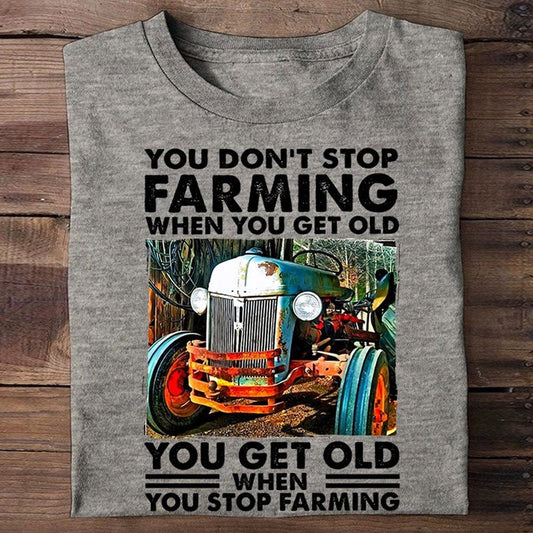Farm T Shirt, You Get Old When You Stop Farming Farmer T Shirts, Farm Shirts, Funny Farm Shirts