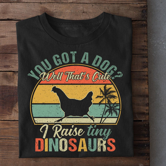 Farm T Shirt, You Got A Dog I Raise Tiny Dinosaurs T Shirt, Farm Shirts, Funny Farm Shirts