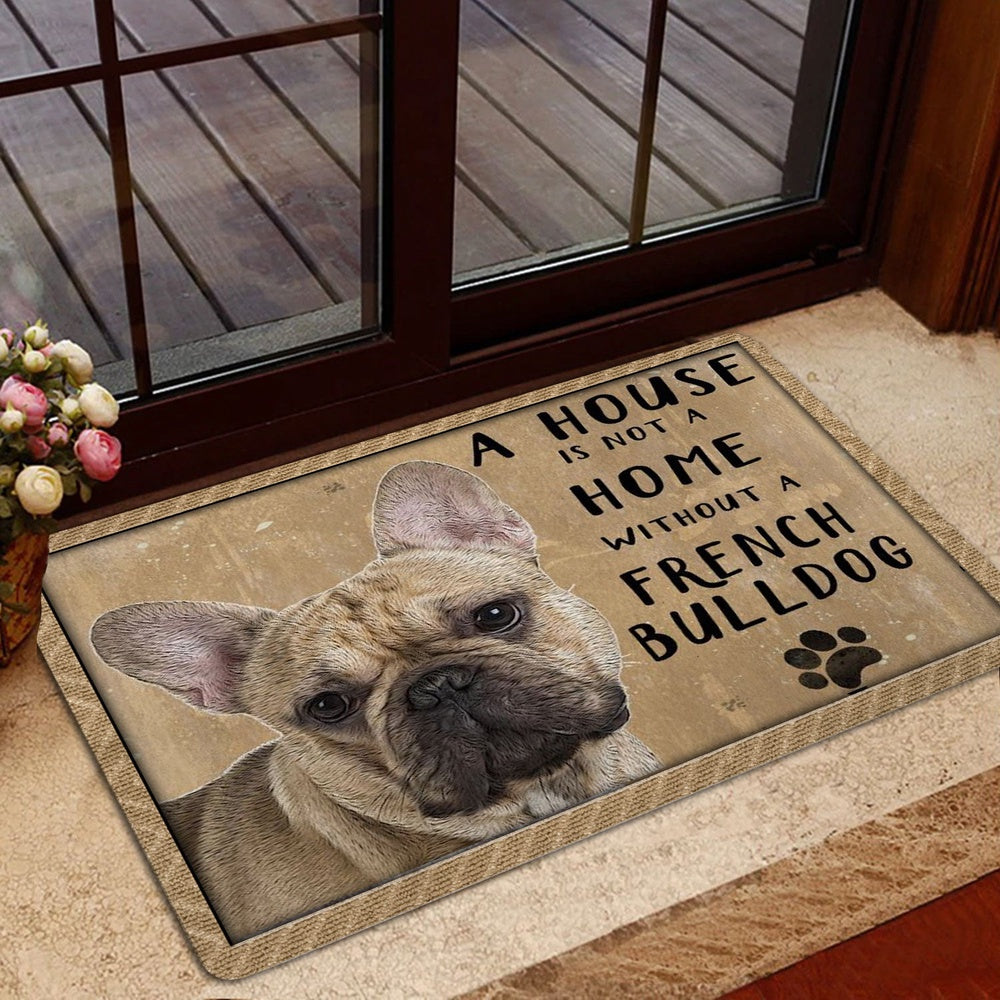 French Bulldog Welcome Doormat, A House Is Not A Home Without French Bulldog Gift For Dog Lover Welcome Doormat, Pets Home Decor Door Mat
