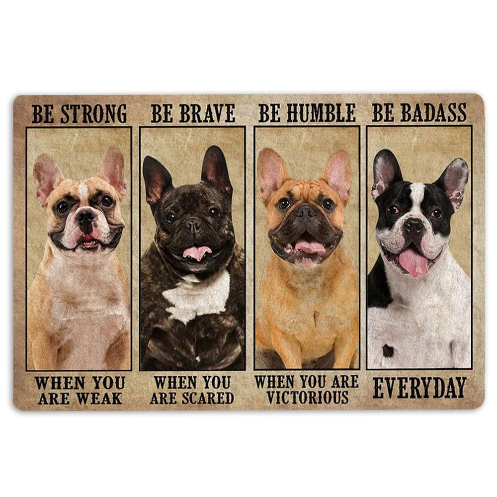 French Bulldog Welcome Doormat, Be Strong Brave Humble Badass French Bulldog Gift For Dog Lovers Welcome Doormat, Pets Home Decor Door Mat