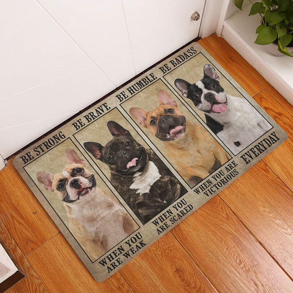 French Bulldog Welcome Doormat, Be Strong Brave Humble Badass French Bulldog Gift For Dog Lovers Welcome Doormat, Pets Home Decor Door Mat