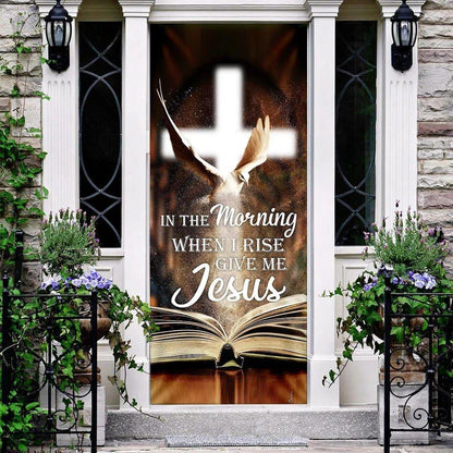 In The Morning When I Rise Give Me Jesus Door Cover, Christian Home Decor, Chritian Gift