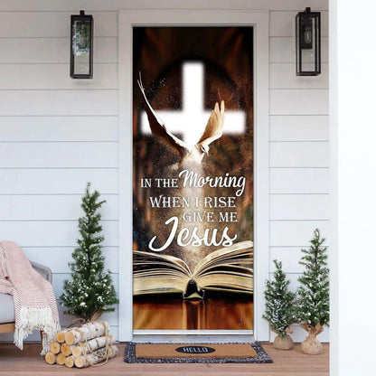 In The Morning When I Rise Give Me Jesus Door Cover, Christian Home Decor, Chritian Gift