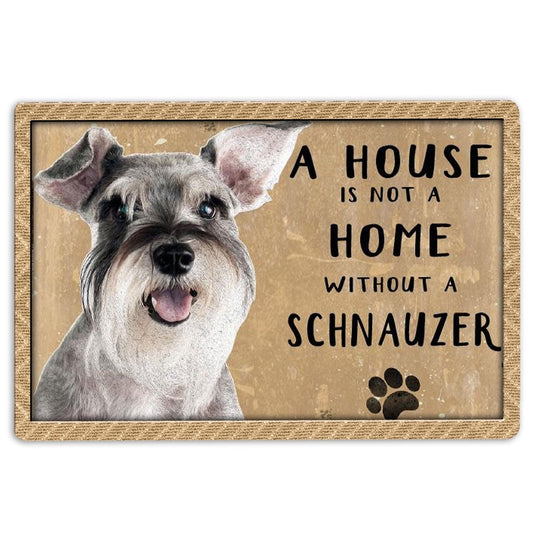 Miniature Schnauzer Welcome Doormat, A House Is Not A Home Without Miniature Schnauzer For Dog Lover Welcome, Pets Home Decor Door Mat